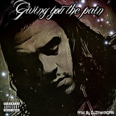 Giving You The Pain (Prod. by DJZTK)