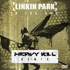 LINKIN PARK - IN THE END {HEAVY KILL REMIX}