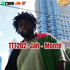 TTT202: Jah-Monte F.K.A. King Callis