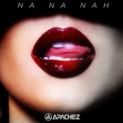 APACHEZ - Na Na Nah [FREE DOWNLOAD]