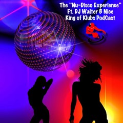 THE NU-DISCO EXPERIENCE FT. DJ WALTER B NICE ANOTHER KING OF KLUBS PODCAST