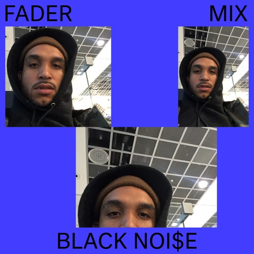 FADER Mix: Black Noi$e