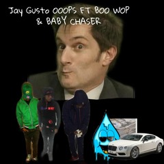 Jay Gusto ooops Ft Boo Wop & Da chaser