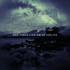 Ava Feels Like an Afterlife