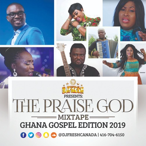 THE PRAISE GOD MIXTAPE -  GHANA GOSPEL 2019 (DjFreshCanada)