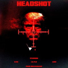 Headshot (K.O.B x LIL FLO x LUCE) Prod. DREAMAWAKE