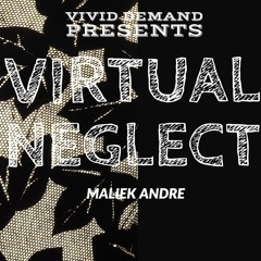 PROJECT : Virtual Neglect by Maliek Andre