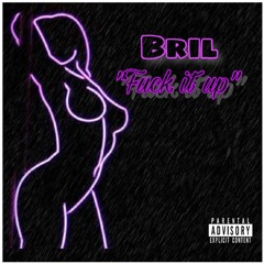 Bril- F$ck It Up