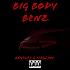 Big Body Benz-Z6nedee & 1Truepat (prod:wavyproductions)