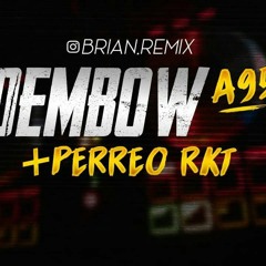 DEMBOW A95 + PERREO RKT - BRIAN REMIX