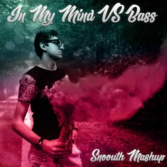 In My Mind VS Bass -(Snoouth Mashup)