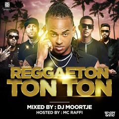 Reggaeton Mixtape - Reggaeton Ton Ton - Mixed by Dj Moortje - Hosted By : Mc Raffi