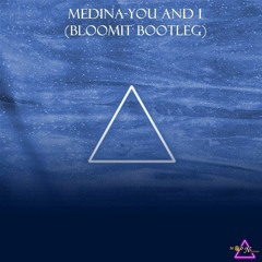 Medina- You And I (Bloomit Bootleg)