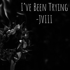 I've Been Trying - JVIII