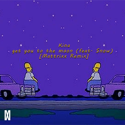 Kina - get you to the moon (feat. Snow) [Mattrixx Remix]