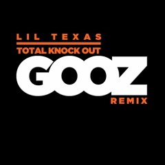 Lil Texas - Total Knock Out (GOOZ Remix)