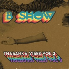 B Show - Thabanka Vibes Vol.3