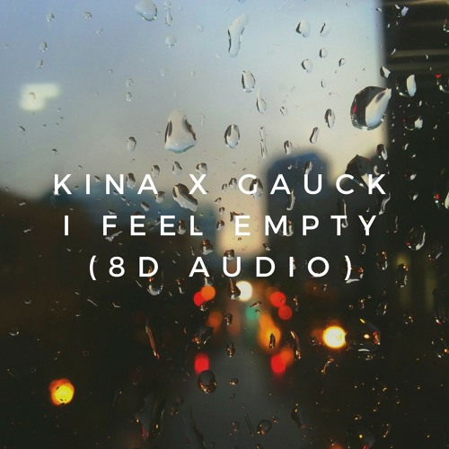 kina x gauck - i feel empty (8D AUDIO)