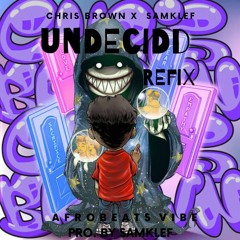 undecided - Chris Brown X Samklef ( Afrobeats Vibe )