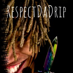 RespectDaDrip!!!