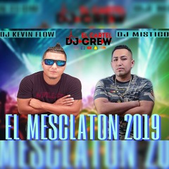 EL MESCLATON 2019 CON DJ MISTICO & DJ KEVIN FLOW (ELCARTELDJCREW)