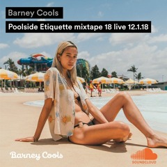 Barney Cools | Poolside Etiquette Live mixtape 18