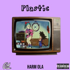 Plastic - Harm OLA (Prod.WhoKares)