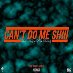 Can't Do Me Shii ft (Ray_Bandz)