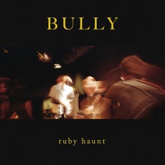 Ruby Haunt - Bully EP