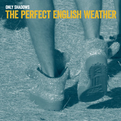 The Perfect English Weather - Only Shadows (single mix)