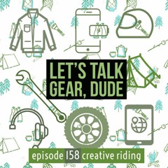 Creative Riding Episode 158 "Let's Talk Gear, Dude"