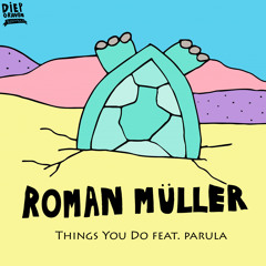 Roman Müller - Things You Do (feat. Parula)