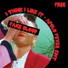 Fake Blood - I Think I Like It (Apolo Fever Style ) Free Download