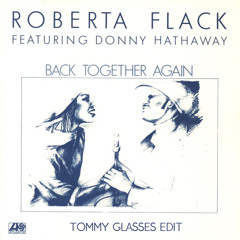 Roberta Flack Feat Donny Hathaway - Back Together (Tommy Glasses Edit)