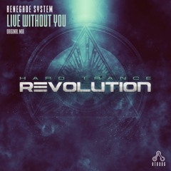 Renegade System - Live Without You (Original Mix)