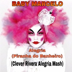 Baby Marcelo,Altar,Zuccarre - Alegria(Piranha Do Banheiro) (Clever Rivera Mash)FREE DOWNLOAD
