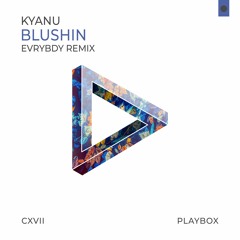 KYANU - Blushin (EVRYBDY Official Remix) - Extended Edit