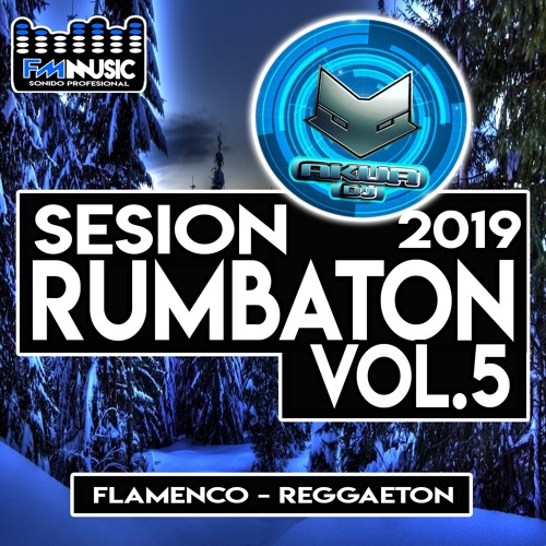 DJ Akua Sesión Rumbaton Vol.5 ♫ Flamenco - Reggaeton ♫ Enero 2019