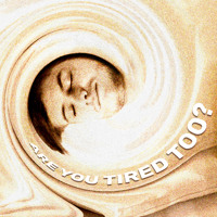 Edwin Organ - Are You Tired Too?