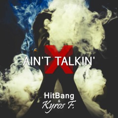 HitBang & Kyros F. - Ain't Talkin'