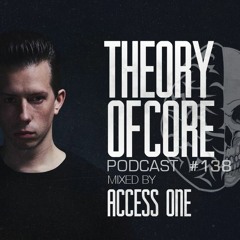 Theory Of Core - Podcast #138 Mixed By Access One