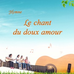 Louange chrétienne | Le chant du doux amour