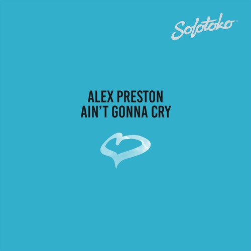 Alex Preston - Ain't Gonna Cry