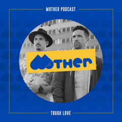 MOTHER Podcast #55 mixed by TOUGH LOVE