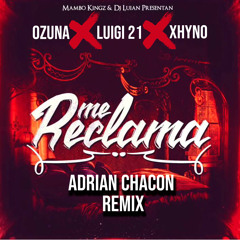 Ozuna Ft Luigi 21 X Xhyno - Me Reclama (Adrian Chacon Remix)