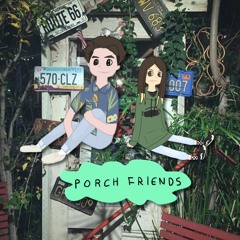 Porch Friends (Feat. Kicksie)