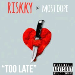 Riskky x Most Dope - Too Late
