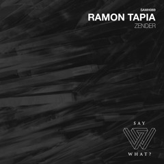 PREMIERE: Ramon Tapia - Zender - Say What? Recordings