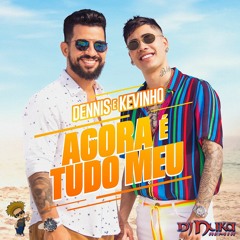 Kevinho E Dennis Dj - Agora É Tudo Meu( Dj Nuka Remix )Free Download