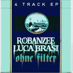 ROBANZEE x LUCA BRASI - OHNE FILTER EP